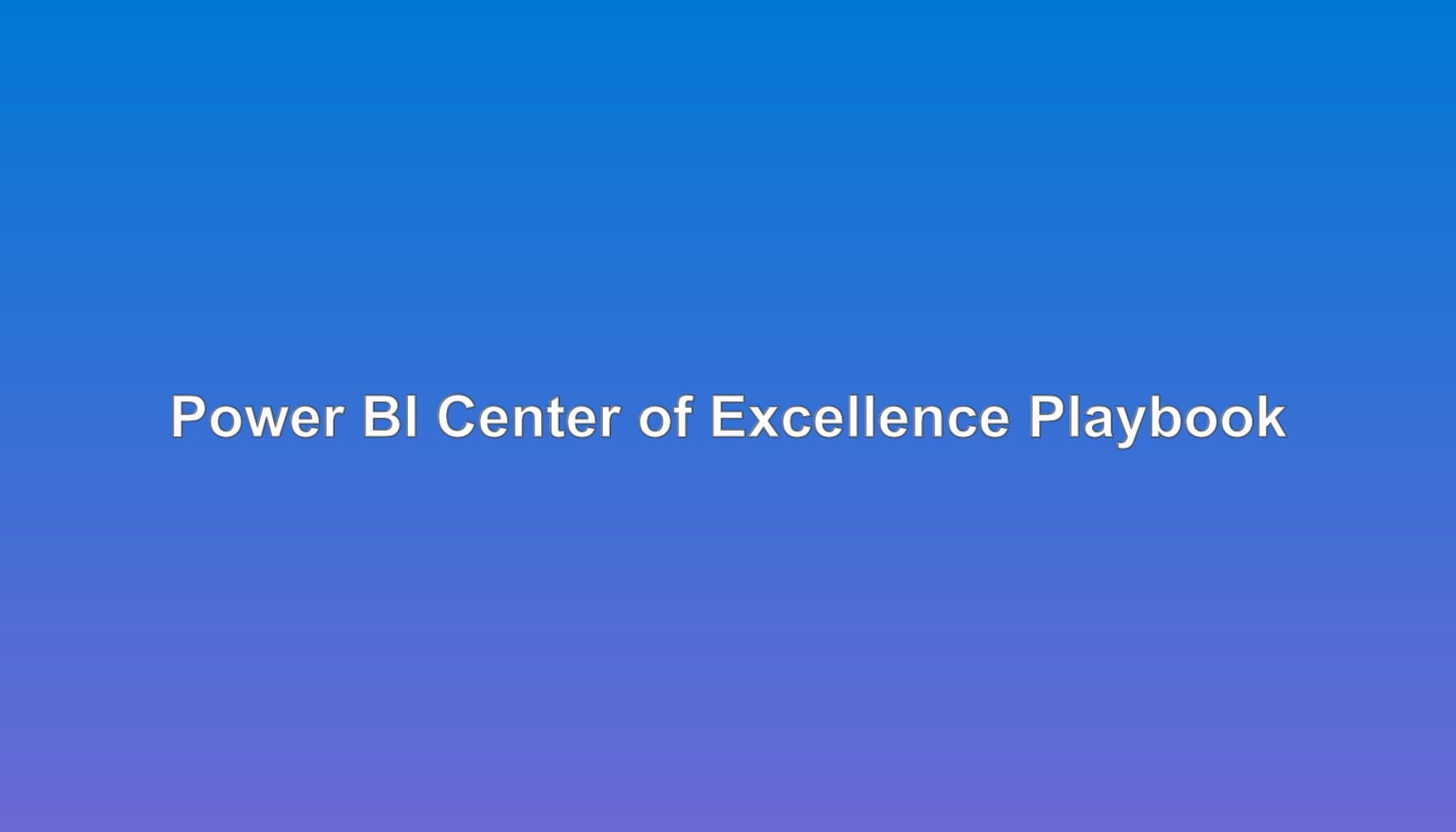 Power BI Center of Excellence Playbook