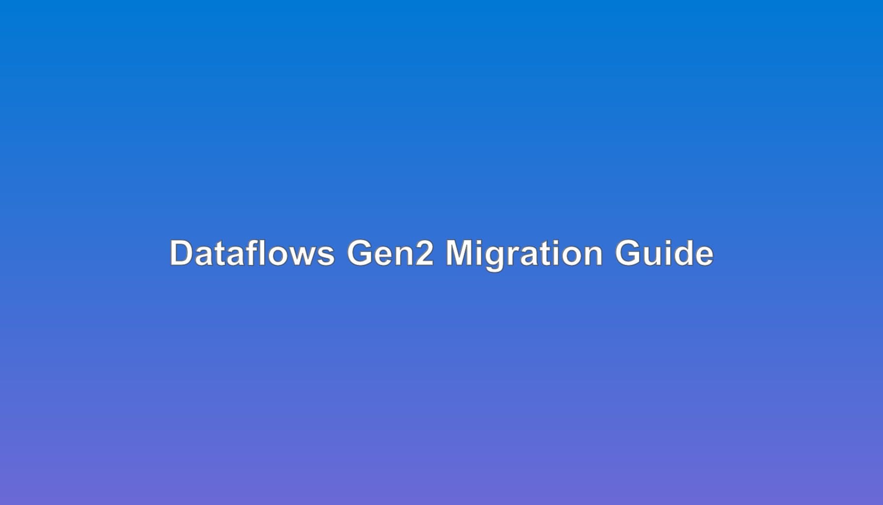 Dataflows Gen2 Migration Guide for Fabric