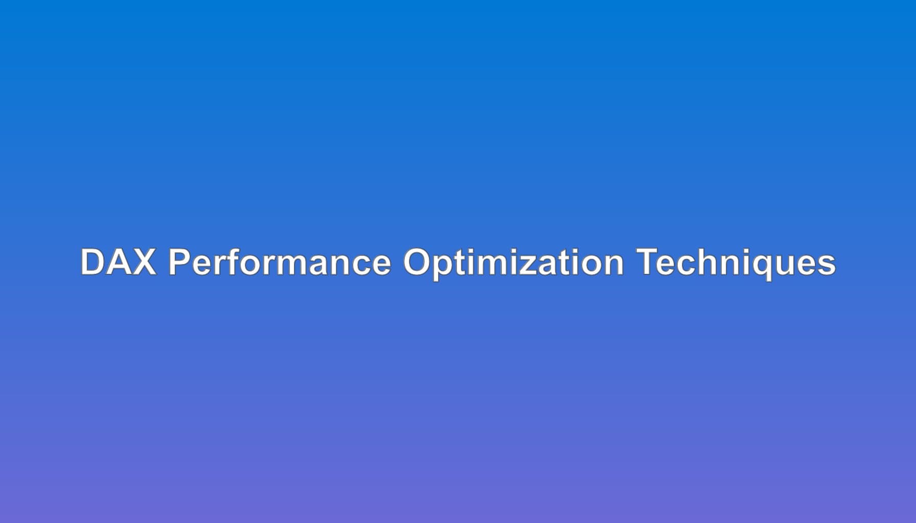 DAX Performance: Sub-Second Report Techniques