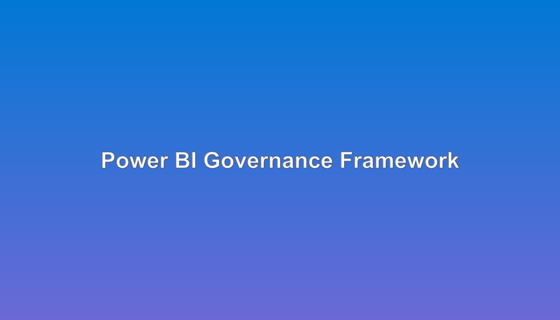 Power BI Governance Framework Implementation