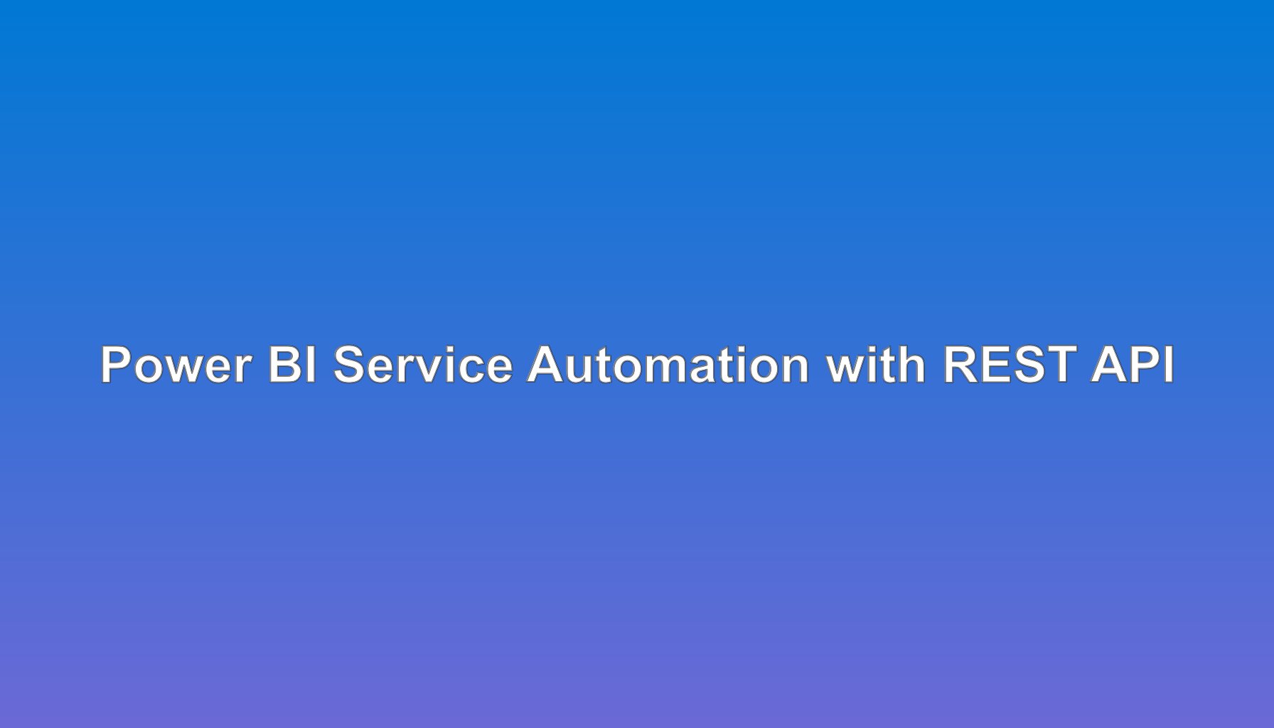 Power BI Service Automation: REST API, PowerShell, and Governance ...